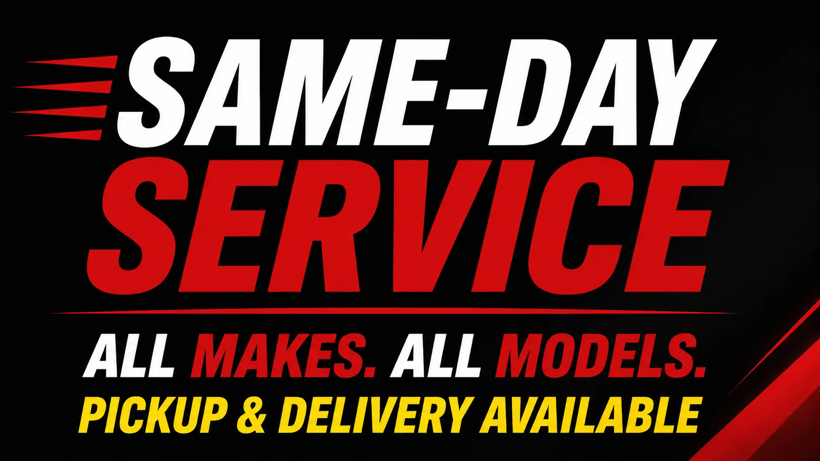 Same-day service. All makes. All models. Pickup and delivery available.