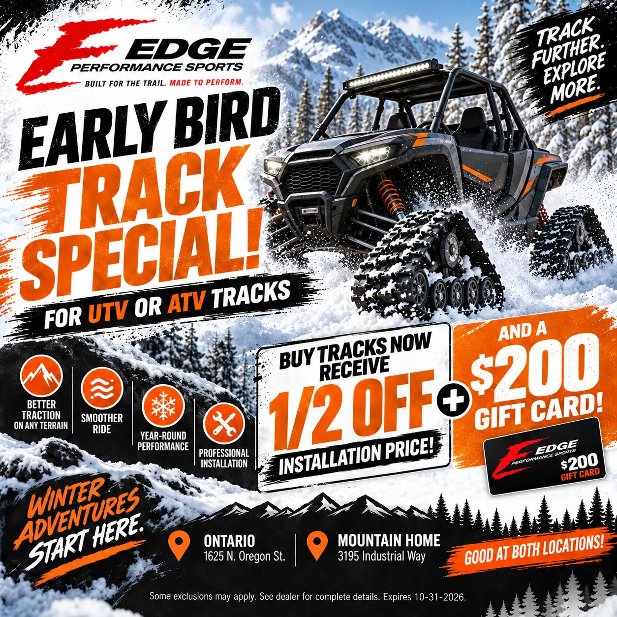 Early bird track special for UTV or ATV tracks: buy tracks now and receive half off the installation price plus a $200 gift card. Good at both locations. Expires 10-31-2026.
